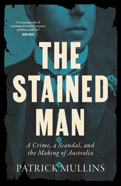 The Stained Man: A Crime, a Scandal, and the Making of Australia, (Paperback)