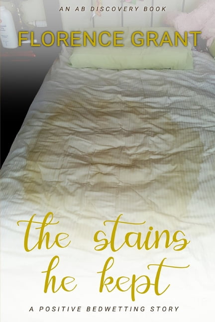 The Stains He Kept: A Positive Bedwetting Story, (Paperback)