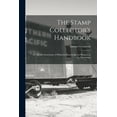 thumbnail image 1 of The Stamp Collector's Handbook; a Valuable Storehouse of Philatelic Knowledge for Pleasure or for Investment, (Paperback), 1 of 1