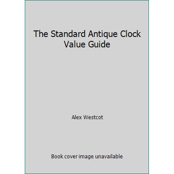 Pre-Owned The Standard Antique Clock Value Guide (Hardcover) 0891450351 9780891450351