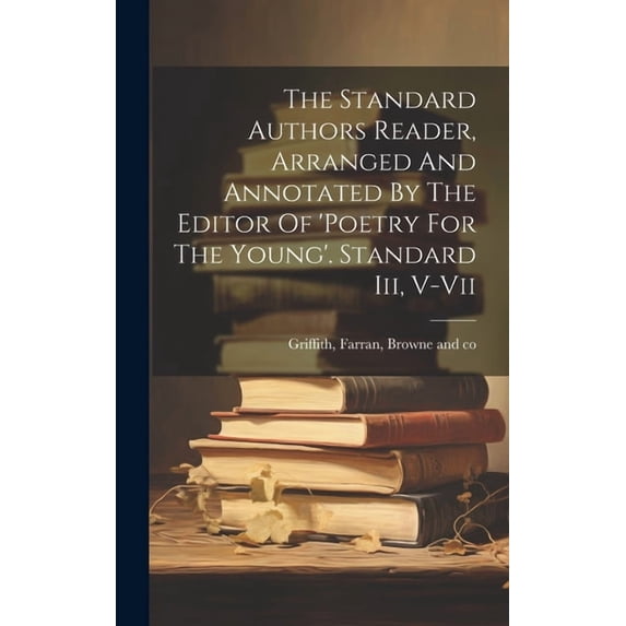 The Standard Authors Reader, Arranged And Annotated By The Editor Of 'poetry For The Young'. Standard Iii, V-vii (Hardcover)