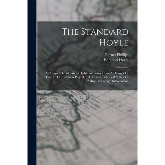 The Standard Hoyle; A Complete Guide And Reliable Authority Upon All Games Of Chance Or Skill Now Played In The United S, (Paperback)