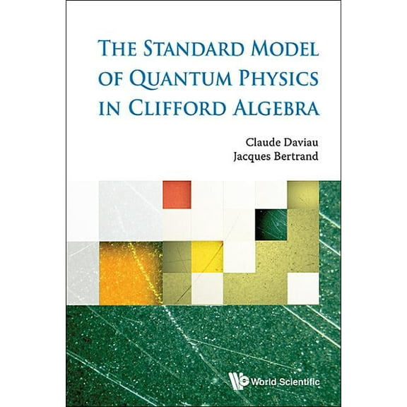 The Standard Model of Quantum Physics in Clifford Algebra, (Hardcover)