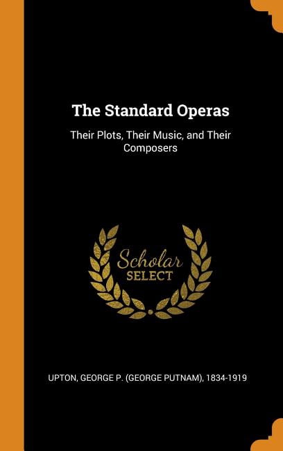 Their Plot The Standard Operas : Their Plots, Their Music, and Their Composers ...