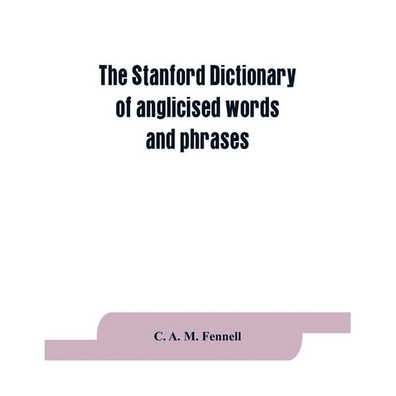 The Stanford dictionary of anglicised words and phrases, (Paperback)