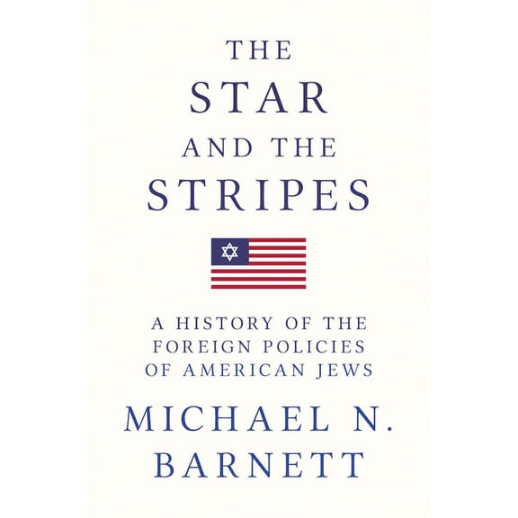 The Star and the Stripes: A History of the Foreign Policies of American Jews, (Hardcover)