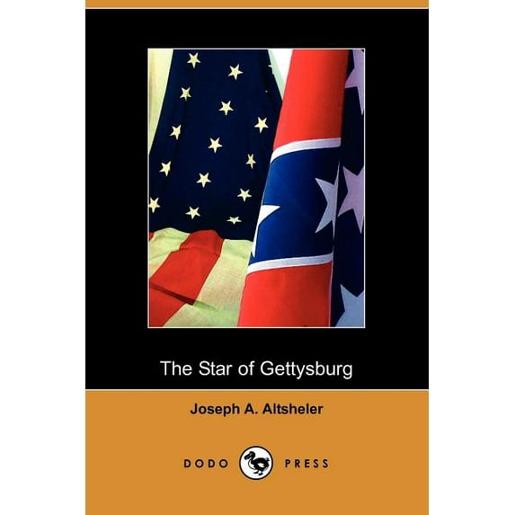 The Star of Gettysburg: A Story of Southern High Tide Dodo Press Paperback 1406508241 9781406508246 Joseph A. Altsheler