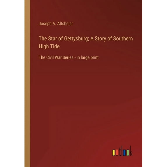 The Star of Gettysburg; A Story of Southern High Tide : The Civil War Series - in large print (Paperback)