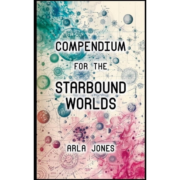 The Starbound Orphans Compendium For The Starbound Worlds, Book 0, (Paperback)