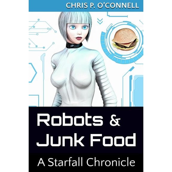 The Starfall Chronicles: Robots & Junk Food: A Starfall Chronicle (Paperback)