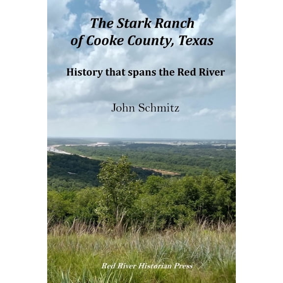 The Stark Ranch of Cooke County, Texas: History that Spans the Red River (Paperback) by Robin Cole-Jett, John Schmitz