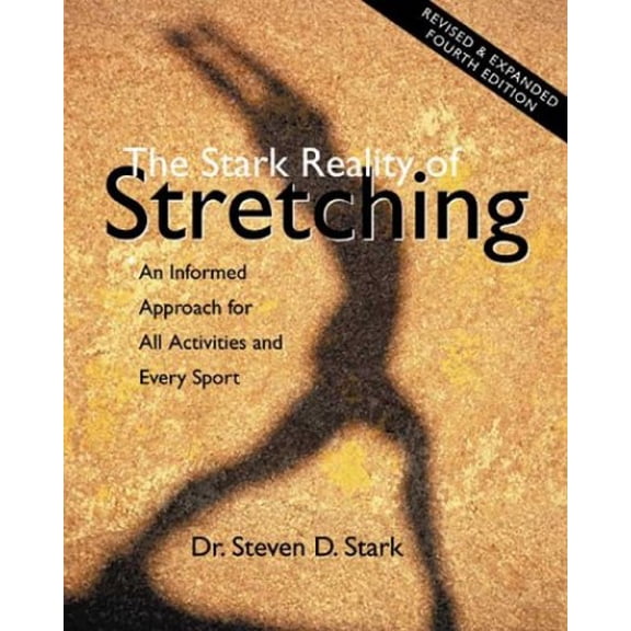 Pre-Owned The Stark Reality of Stretching: An Informed Approach for All Activities and Every Sport, 9780968360712, 0968360718, Paperback, Fourth edition edition