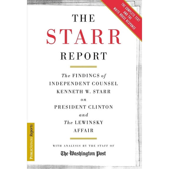 Publicaffairs Reports The Starr Report: The Findings of Independent Counsel Kenneth W. Starr on President Clinton & the White House Scandals, (Paperback)