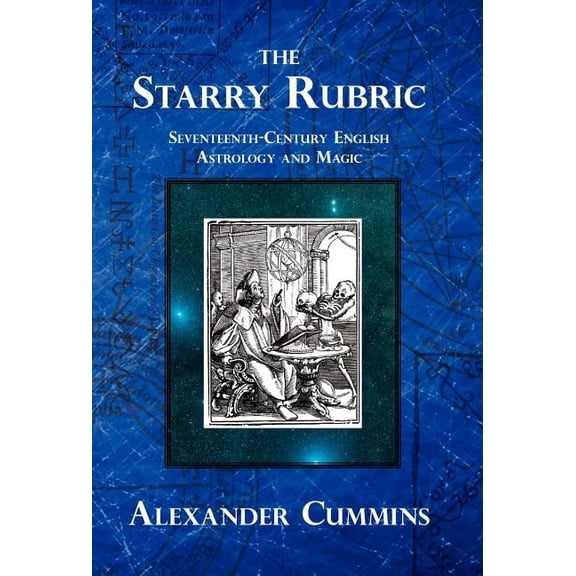 The Starry Rubric: Seventeenth-Century English Astrology and Magic, (Hardcover)