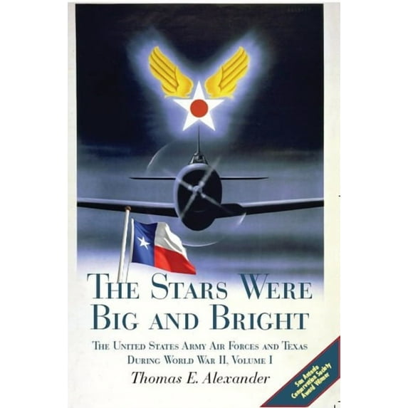 The Stars Were Big and Bright, Volume I: The United States Army Air Forces and Texas During World War II, (Paperback)