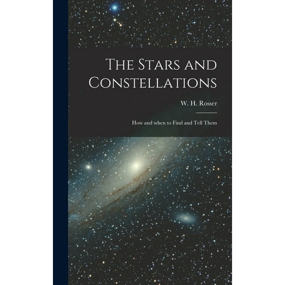 The Stars and Constellations; How and When to Find and Tell Them (Hardcover)