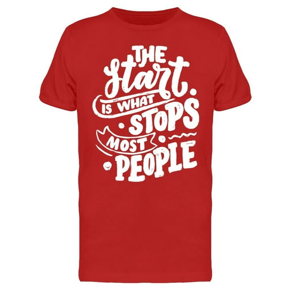 The Start Stops Most People T-Shirt Men -Image by Shutterstock, Male Medium
