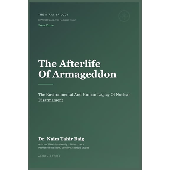 The Start Trilogy Start (Strategic Arms The Afterlife of Armageddon: The Environmental and Human Legacy of Nuclear Disarmament, Book 3, (Paperback)