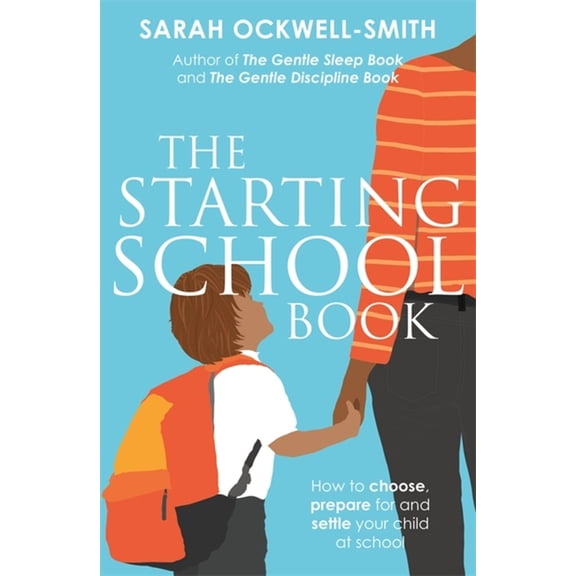 The Starting School Book: How to Choose, Prepare for and Settle Your Child at School, (Paperback)