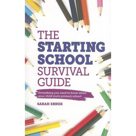 The Starting School Survival Guide : Everything You Need to Know When Your Child Starts School (Paperback)