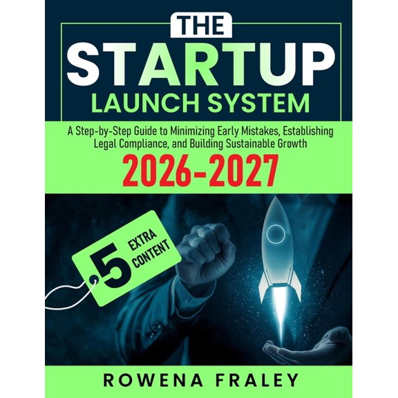 The Startup Launch System: A Step-by-Step Guide to Minimizing Early Mistakes, Establishing Legal Compliance, and Buildin, (Paperback)