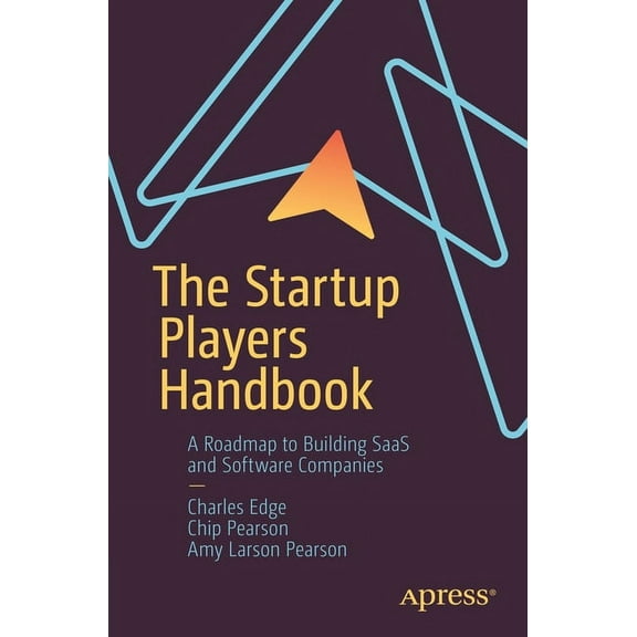 The Startup Players Handbook: A Roadmap to Building Saas and Software Companies, (Paperback)