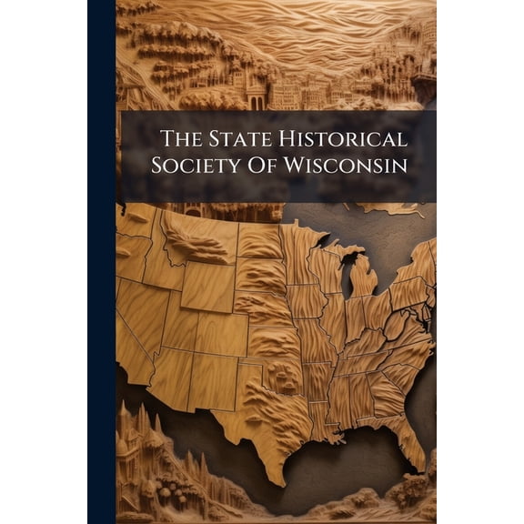 The State Historical Society Of Wisconsin, (Paperback)