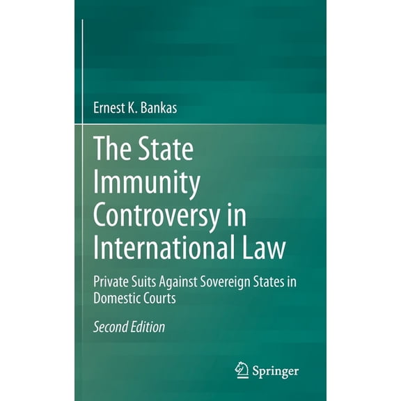 The State Immunity Controversy in International Law: Private Suits Against Sovereign States in Domestic Courts, (Hardcover)