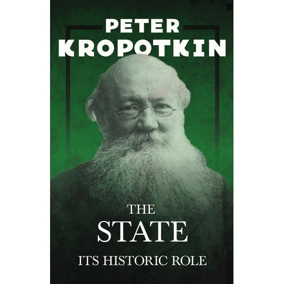The State - Its Historic Role: With an Excerpt from Comrade Kropotkin by Victor Robinson, (Paperback)