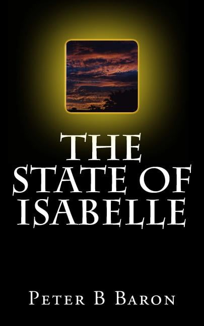 The State Of Isabelle (Paperback) by Peter B Baron