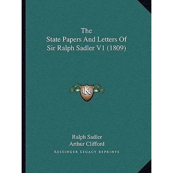 The State Papers and Letters of Sir Ralph Sadler V1 (1809) Paperback