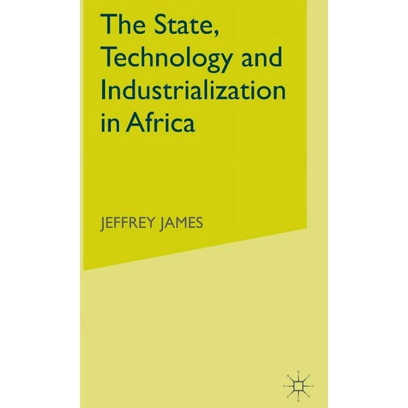 The State, Technology and Industrialization in Africa, (Hardcover)