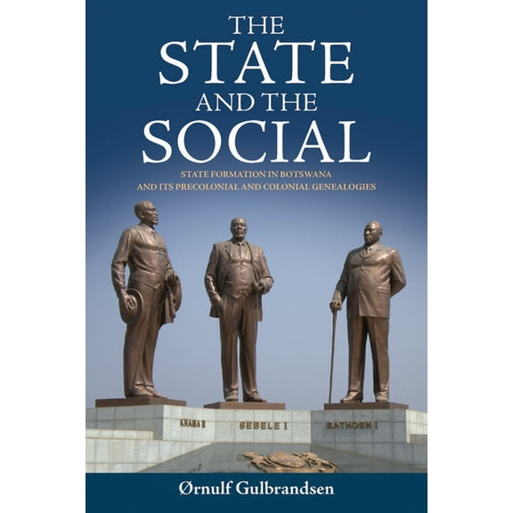 The State and the Social: State Formation in Botswana and Its Precolonial and Colonial Genealogies, (Hardcover)