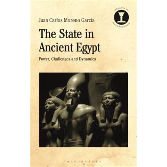 Pre-Owned The State in Ancient Egypt: Power, Challenges and Dynamics (Debates in Archaeology) Paperback