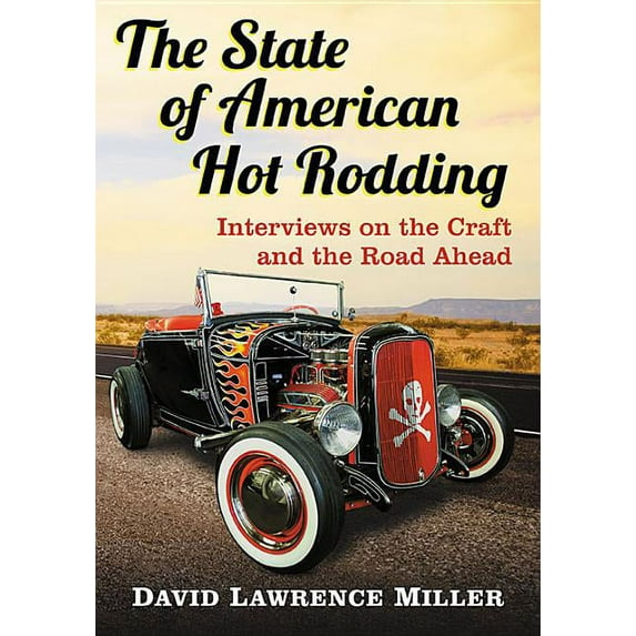 The State of American Hot Rodding: Interviews on the Craft and the Road Ahead, (Paperback)