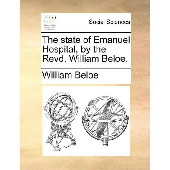 The State of Emanuel Hospital, by the Revd. William Beloe.