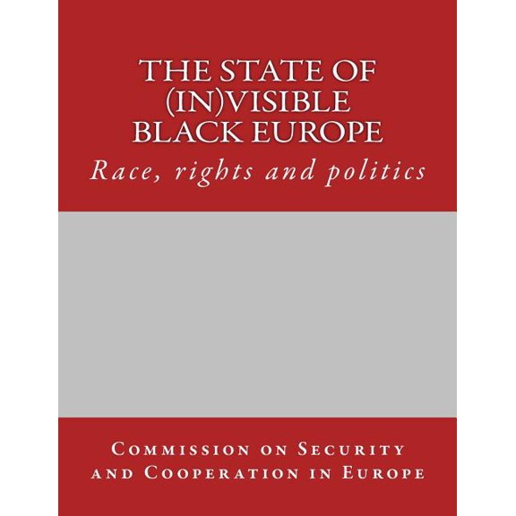 The State of (In)Visible Black Europe : Race, Rights and Politics