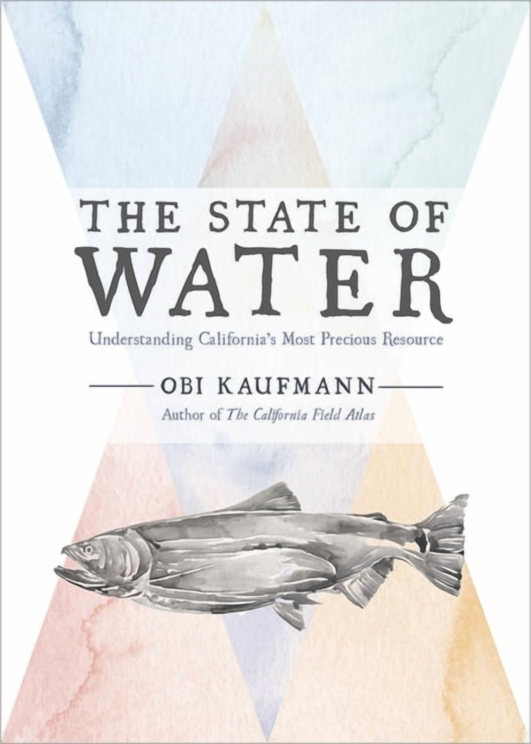 OBI KAUFMANN The State of Water: Understanding California's Most Precious Resource, (Hardcover)