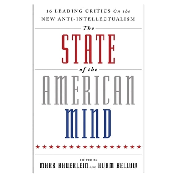 Pre-Owned The State of the American Mind: 16 Leading Critics on the New Anti-Intellectualism (Paperback) 159947509X 9781599475097