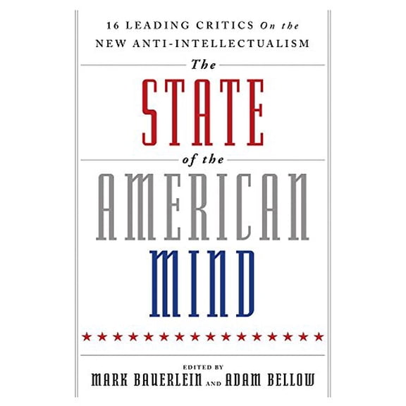 Pre-Owned The State of the American Mind : 16 Leading Critics on the New Anti-Intellectualism (Hardcover)