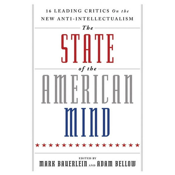 The State of the American Mind : 16 Leading Critics on the New Anti-Intellectualism (Paperback)