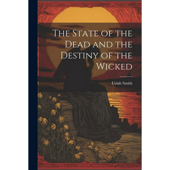 The State of the Dead and the Destiny of the Wicked (Paperback)