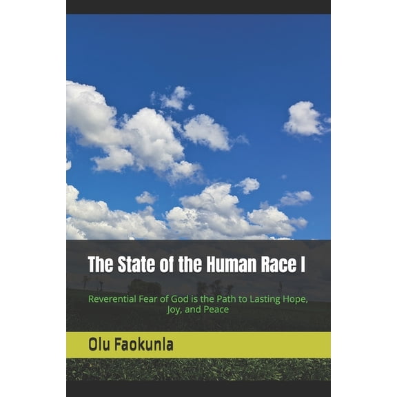 The State of the Human Race The State of Human Race: Reverential Fear of God is the Path to Lasting Hope, Joy, and Peace, Book 1, (Paperback)