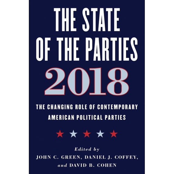 The State of the Parties 2018: The Changing Role of Contemporary American Political Parties, (Paperback)