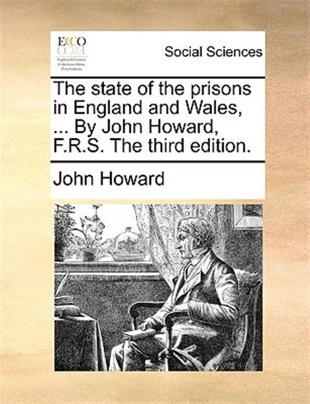 The State of the Prisons in England and Wales, ... by John Howard, F.R.S. the Third Edition.
