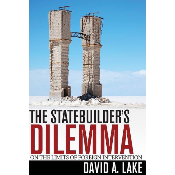 The Statebuilder's Dilemma: On the Limits of Foreign Intervention, (Paperback)