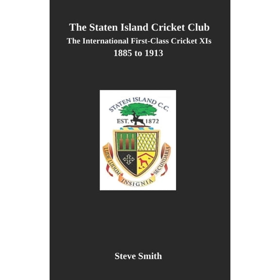 The Staten Island Cricket Club: The international first-class cricket XIs 1885-1913, (Paperback)