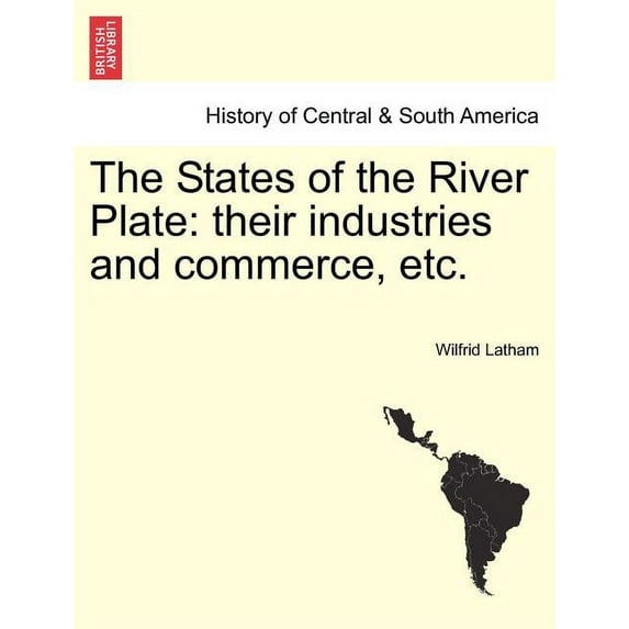 The States of the River Plate: Their Industries and Commerce, Etc. Paperback