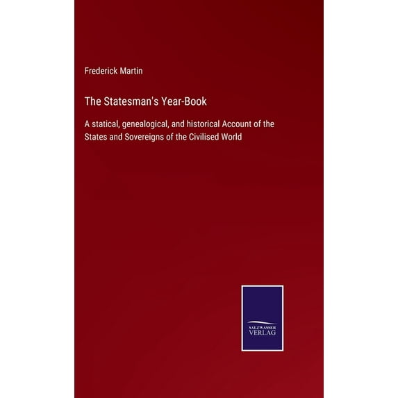 The Statesman's Year-Book: A statical, genealogical, and historical Account of the States and Sovereigns of the Civilise, (Hardcover)