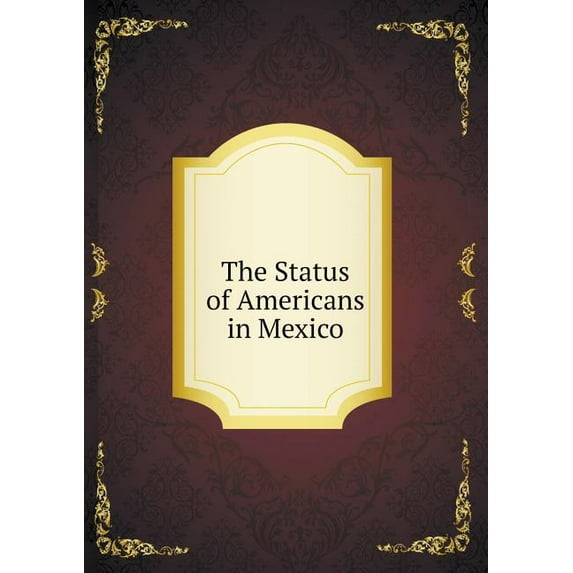 The Status of Americans in Mexico (Paperback)